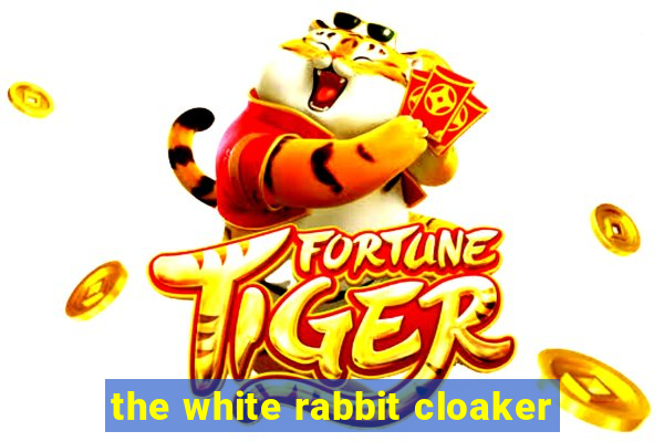 the white rabbit cloaker